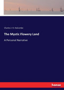 The Mystic Flowery Land : A Personal Narrative-9783337112080
