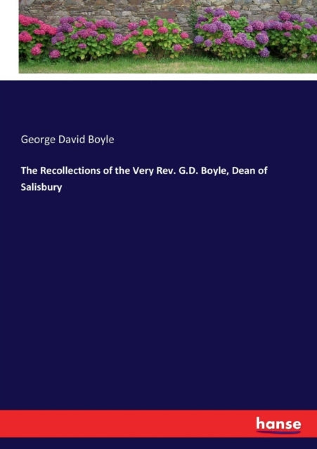 The Recollections of the Very Rev. G.D. Boyle, Dean of Salisbury-9783337218829