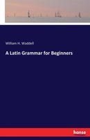 A Latin Grammar for Beginners-9783337311353
