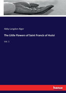 The Little Flowers of Saint Francis of Assisi : Vol. 1-9783337342876