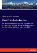 Moxon's Mechanick Exercises : Or, the doctrine of handy-works applied to the art of printing; a literal reprint in two volumes of the first edition published in the year 1683-9783337426866