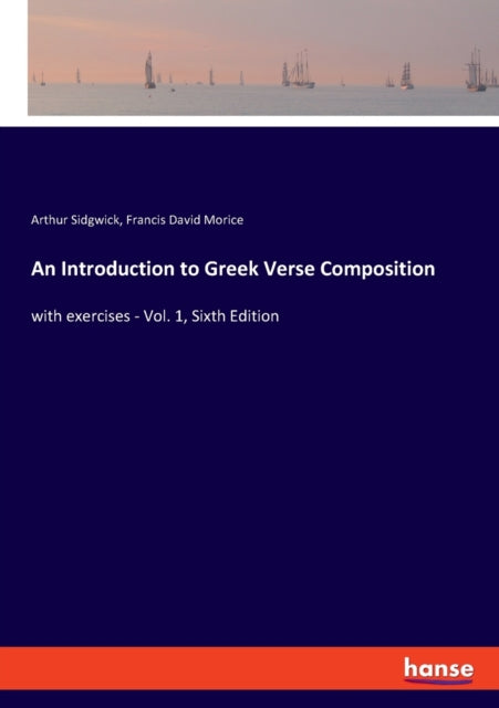 An Introduction to Greek Verse Composition : with exercises - Vol. 1, Sixth Edition-9783337680299