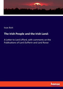 The Irish People and the Irish Land : A Letter to Lord Lifford, with comments on the Publications of Lord Dufferin and Lord Rosse-9783337961954