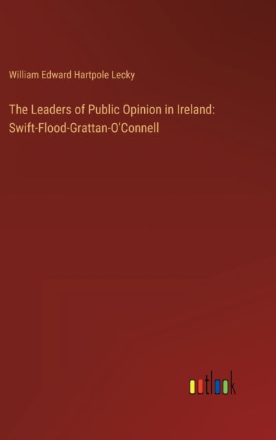 The Leaders of Public Opinion in Ireland : Swift-Flood-Grattan-O'Connell-9783368160739