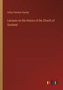 Lectures on the History of the Church of Scotland
