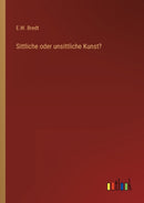 Sittliche oder unsittliche Kunst?