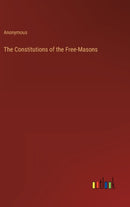 The Constitutions of the Free-Masons-9783368811471