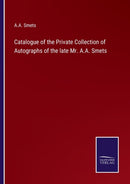 Catalogue of the Private Collection of Autographs of the late Mr. A.A. Smets-9783375013165