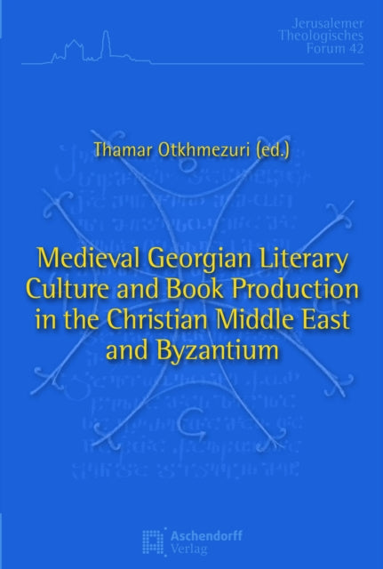 Medieval Georgian Literary Culture and Book Production in the Christian Middle East and Byzantium