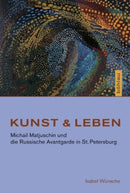 Kunst & Leben : Michail Matjuschin und die Russische Avantgarde in St. Petersburg-9783412207304