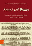 Sounds of Power : Sonic Court Rituals In- and Outside Europe in the 15th-18th Centuries-9783412528980