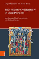 How to Ensure Predictability in Legal Pluralism : Merchants and their Interaction in Late Medieval Europe-9783412533762