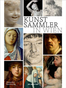 Kunstsammler in Wien : Biografische Profile zwischen Statuskonkurrenz, Kunstmarkt und Kennerschaft-9783422989726