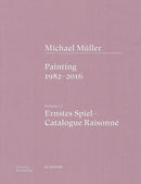 Michael Müller. Ernstes Spiel. Catalogue Raisonné
