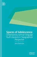 Spaces of Adolescence : Contemporary German-language Youth Literature in Topographical Perspective-9783476059154