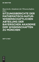 Sitzungsberichte Der Mathematisch-Naturwissenschaftlichen Abteilung Der Bayerischen Akademie Der Wissenschaften Zu Munchen. Heft 3/1927