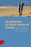 Ego Development for Effective Coaching and Consulting : Including a Comprehensive Overview of Ego Development Theory, its Validation, Critique and Empirical Foundations-9783525400050