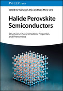 Halide Perovskite Semiconductors – Structures, Characterization, Properties, and Phenomena