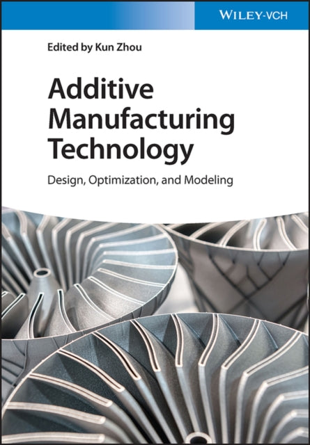 Additive Manufacturing Technology : Design, Optimization, and Modeling-9783527349524