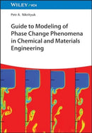 Guide to Modeling of Phase Change Phenomena in Chemical and Materials Engineering-9783527349678