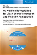 UV-Visible Photocatalysis for Clean Energy Production and Pollution Remediation : Materials, Reaction Mechanisms, and Applications-9783527350506
