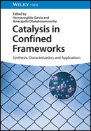 Catalysis in Confined Frameworks : Synthesis, Characterization, and Applications-9783527350896
