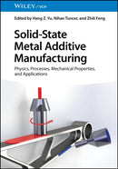 Solid-State Metal Additive Manufacturing : Physics, Processes, Mechanical Properties, and Applications-9783527350933