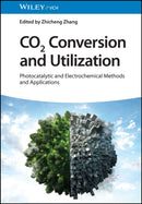 CO2 Conversion and Utilization : Photocatalytic and Electrochemical Methods and Applications-9783527352029