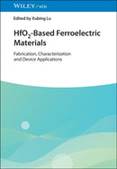 HfO2-Based Ferroelectric Materials : Fabrication, Characterization and Device Applications-9783527353187