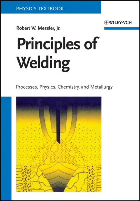 Principles of Welding – Processes, Physics, Chemistry, and Metallurgy