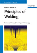 Principles of Welding – Processes, Physics, Chemistry, and Metallurgy