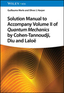 Solution Manual to Accompany Volume II of Quantum Mechanics by Cohen–Tannoudji, Diu and Laloë