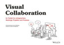 Visuelle Zusammenarbeit : Ihr Toolkit fur erfolgreichere Meetings, Projekte und Prozesse-9783527510450