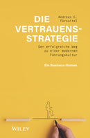 Die Vertrauensstrategie : Der erfolgreiche Weg zu einer modernen Fuhrungskultur - ein Business-Roman-9783527511129