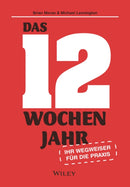 Das 12-Wochen-Jahr: Ihr Leitfaden fur die Praxis : Wie Sie in 12 Wochen mehr schaffen als andere in 12 Monaten-9783527511310