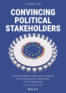 Convincing Political Stakeholders : Successful Lobbying Through Process Competence in the Complex Decision-making System of the European Union-9783527511389