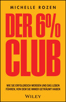 Der 6% Club : Wie Sie erfolgreich werden und das Leben fuhren, von dem Sie immer getraumt haben-9783527512119