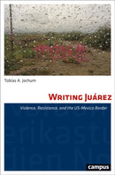 Writing Juárez – Violence, Resistance, and the US–Mexico Border
