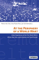 At the Periphery of a World War? : Urban Experiences of the First World War in Africa, East Asia, Latin America and South Europe Volume 43-9783593517254
