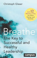 Breathe : The Key to Successful and Healthy Leadership-Just 12 Minutes a Day for More Energy and Serenity-9783593521053