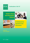 Global Library and Information Science : A Textbook for Students and Educators. With Contributions from Africa, Asia, Australia, New Zealand, Europe, Latin America and the Carribean, the Middle East,-9783598220425