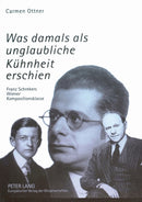 Was damals als unglaubliche Kuehnheit erschien : Franz Schrekers Wiener Kompositionsklasse- Studien zu Wilhelm Grosz, Felix Petyrek und Karol Rathaus-9783631352427
