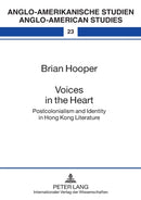 Voices in the Heart : Postcolonialism and Identity in Hong Kong Literature-9783631515877