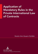 Application of Mandatory Rules in the Private International Law of Contracts : A Critical Analysis of Approaches in Selected Continental and Common Law Jurisdictions, with a View to the Development of-9783631551769