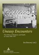 Uneasy Encounters : The Politics of Medicine and Health in China 1900-1937-9783631578032