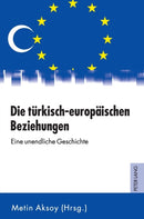 Die tuerkisch-europaeischen Beziehungen : Eine unendliche Geschichte-9783631604366