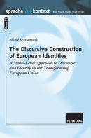 The Discursive Construction of European Identities : A Multi-Level Approach to Discourse and Identity in the Transforming European Union-9783631610466