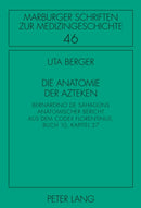 Die Anatomie der Azteken : Bernardino de Sahaguns anatomischer Bericht aus dem "Codex Florentinus", Buch 10, Kapitel 27-9783631612668