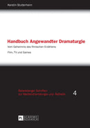 Handbuch Angewandter Dramaturgie : Vom Geheimnis des filmischen Erzaehlens - Film, TV und Games-9783631641385