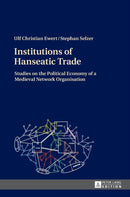 Institutions of Hanseatic Trade : Studies on the Political Economy of a Medieval Network Organisation-9783631661833